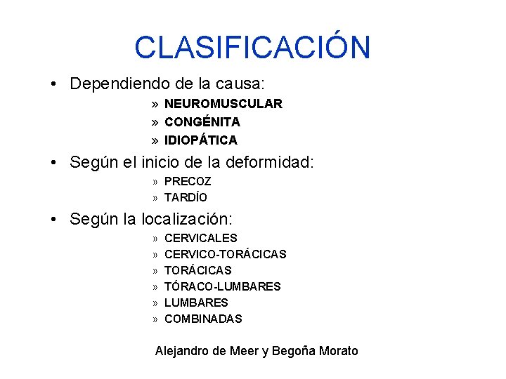 CLASIFICACIÓN • Dependiendo de la causa: » NEUROMUSCULAR » CONGÉNITA » IDIOPÁTICA • Según