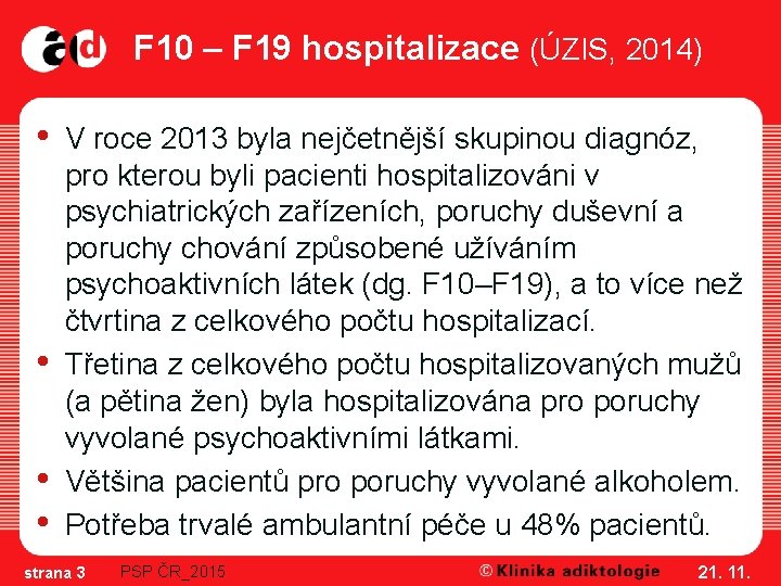 F 10 – F 19 hospitalizace (ÚZIS, 2014) • • V roce 2013 byla