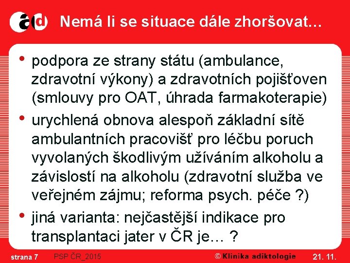 Nemá li se situace dále zhoršovat… • podpora ze strany státu (ambulance, • •