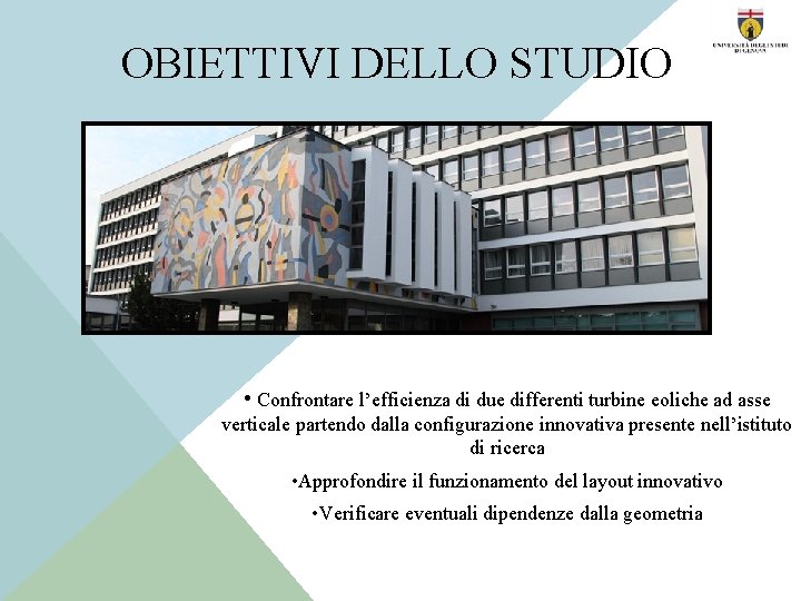 OBIETTIVI DELLO STUDIO • Confrontare l’efficienza di due differenti turbine eoliche ad asse verticale
