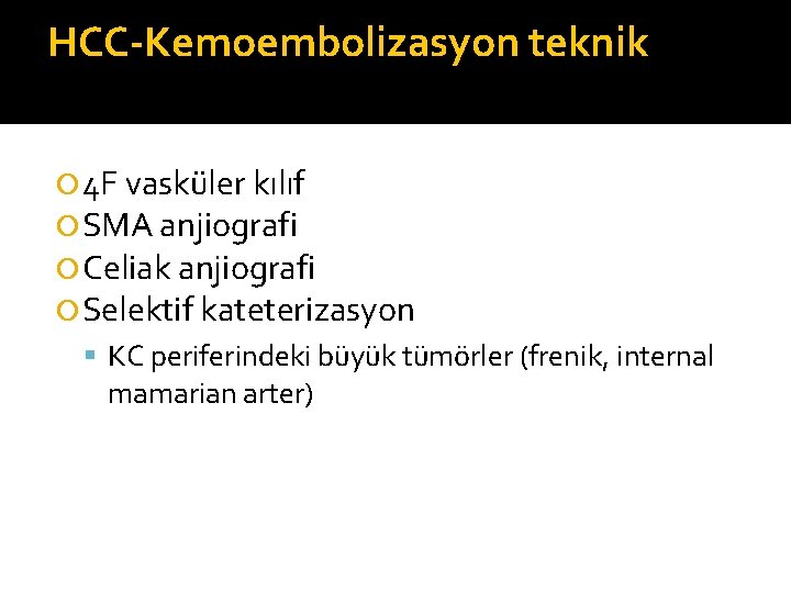 HCC-Kemoembolizasyon teknik 4 F vasküler kılıf SMA anjiografi Celiak anjiografi Selektif kateterizasyon KC periferindeki