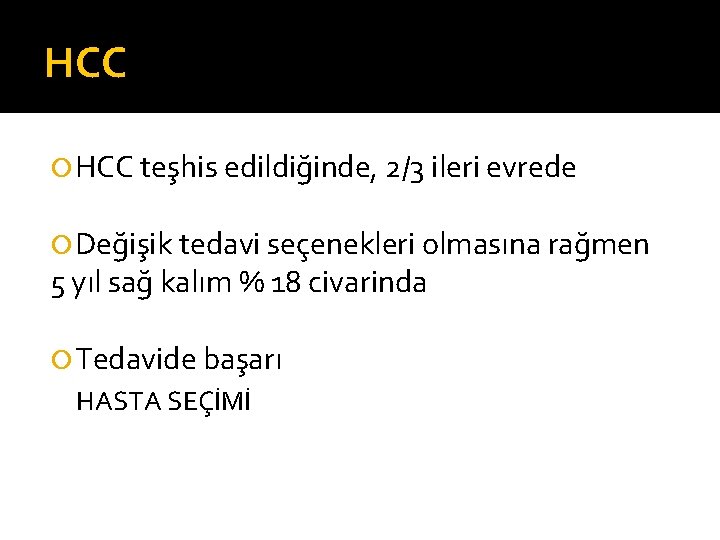 HCC teşhis edildiğinde, 2/3 ileri evrede Değişik tedavi seçenekleri olmasına rağmen 5 yıl sağ