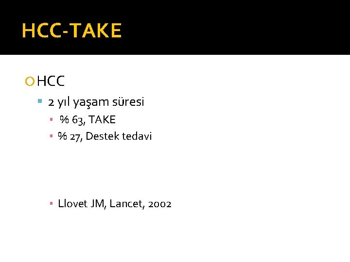 HCC-TAKE HCC 2 yıl yaşam süresi ▪ % 63, TAKE ▪ % 27, Destek