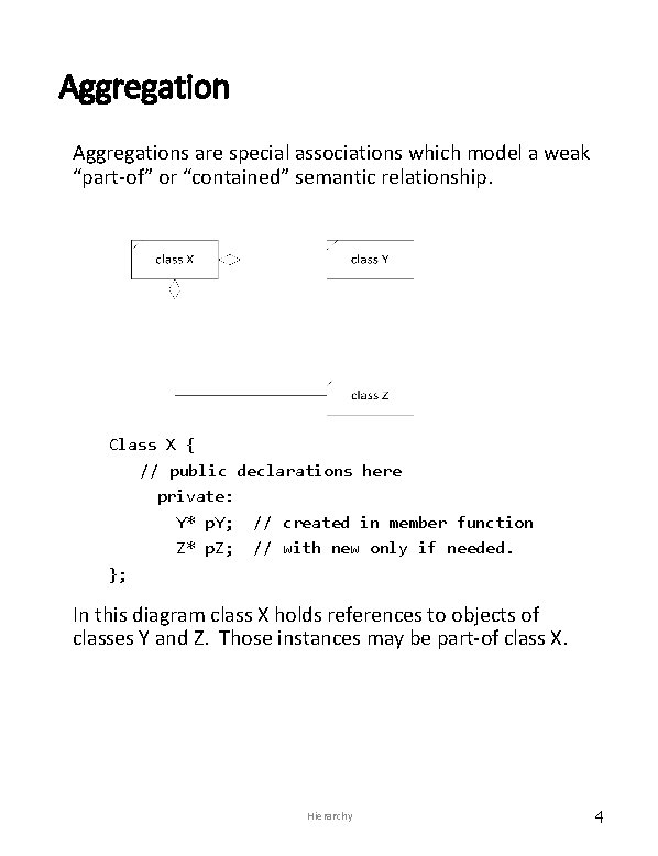Aggregations are special associations which model a weak “part-of” or “contained” semantic relationship. Class