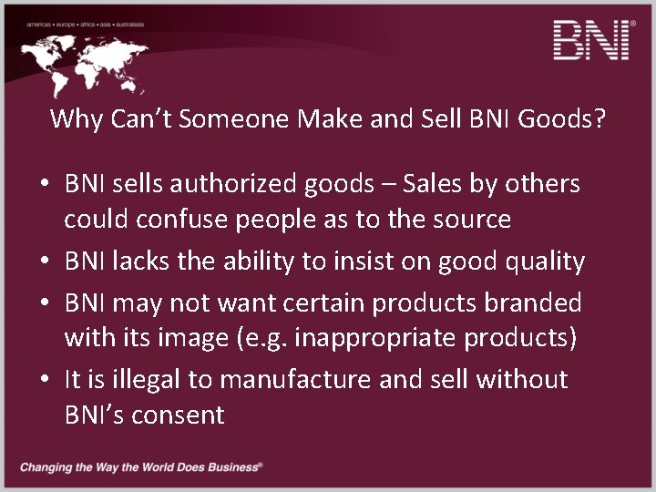 Why Can’t Someone Make and Sell BNI Goods? • BNI sells authorized goods –