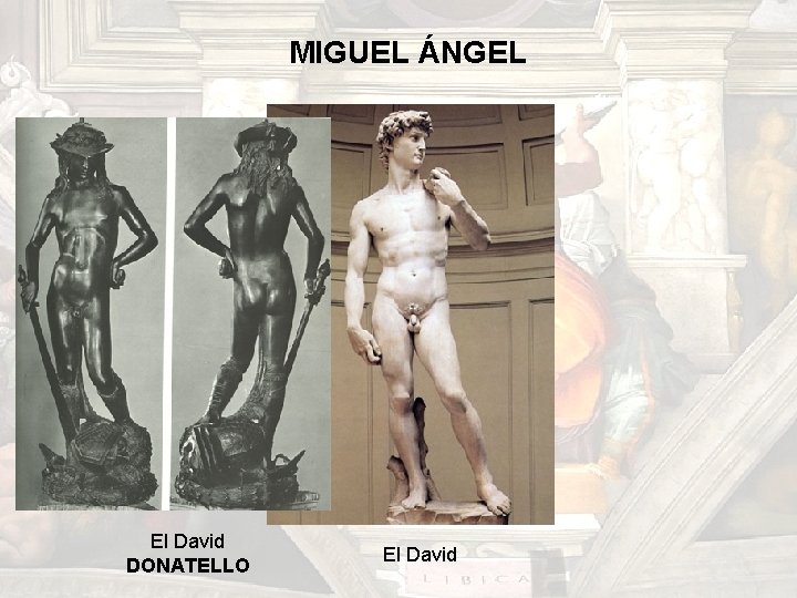 MIGUEL ÁNGEL El David DONATELLO El David MIGUEL ÁNGEL El David DONATELLO El David