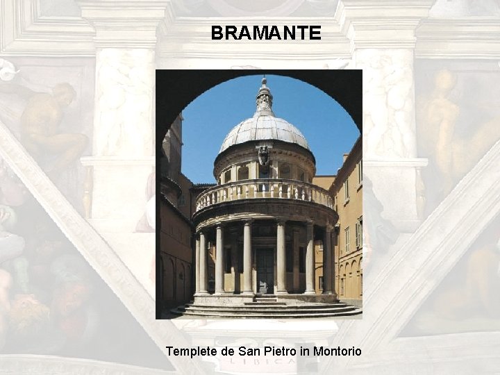 BRAMANTE Templete de San Pietro in Montorio BRAMANTE Templete de San Pietro in Montorio