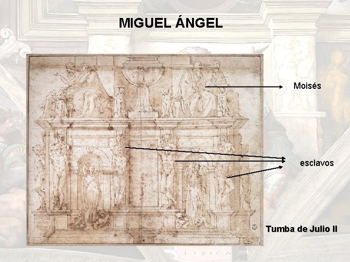 MIGUEL ÁNGEL Moisés esclavos Tumba de Julio II MIGUEL ÁNGEL Moisés esclavos Tumba de Julio II
