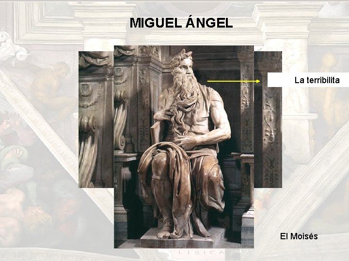MIGUEL ÁNGEL La terribilita El Moisés MIGUEL ÁNGEL La terribilita El Moisés