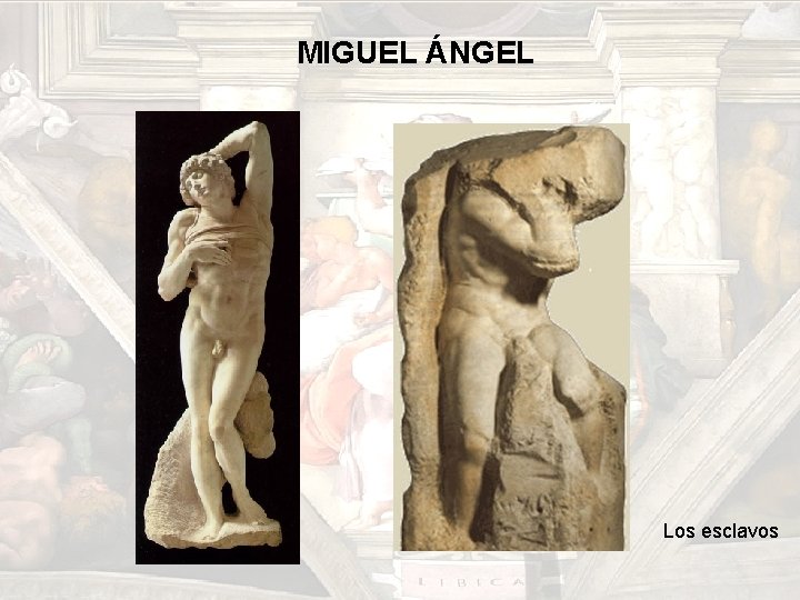 MIGUEL ÁNGEL Los esclavos MIGUEL ÁNGEL Los esclavos