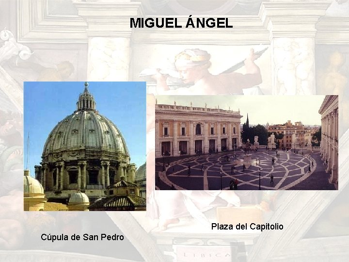 MIGUEL ÁNGEL Plaza del Capitolio Cúpula de San Pedro MIGUEL ÁNGEL Plaza del Capitolio Cúpula de San Pedro