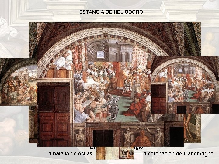 ESTANCIA DE HELIODORO La justificación de Leon III El incendio del Borgio La batalla ESTANCIA DE HELIODORO La justificación de Leon III El incendio del Borgio La batalla