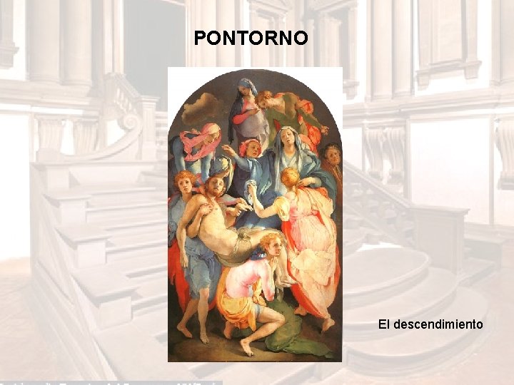 PONTORNO El descendimiento PONTORNO El descendimiento