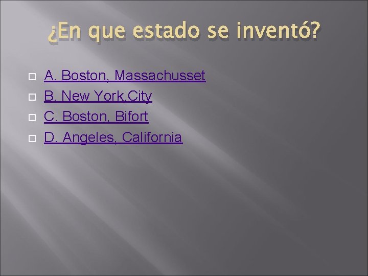 ¿En que estado se inventó? A. Boston, Massachusset B. New York, City C. Boston,