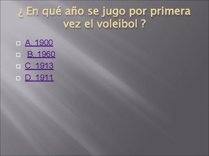 ¿ En qué año se jugo por primera vez el voleibol ? A. 1900