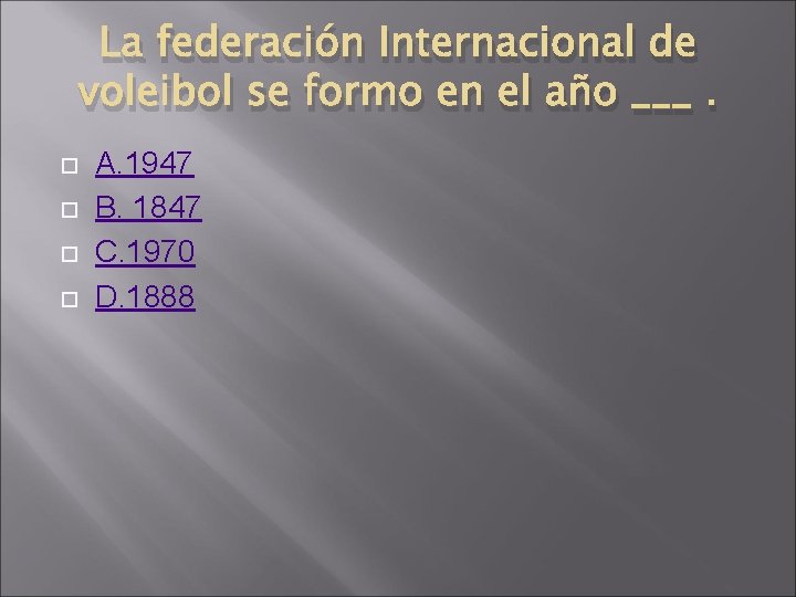 La federación Internacional de voleibol se formo en el año ___. A. 1947 B.