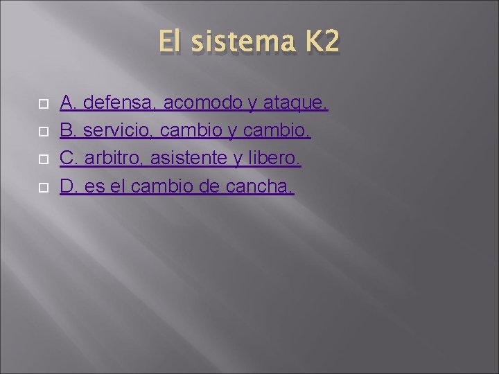 El sistema K 2 A. defensa, acomodo y ataque. B. servicio, cambio y cambio.
