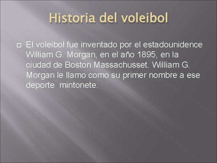 Historia del voleibol El voleibol fue inventado por el estadounidence William G. Morgan, en
