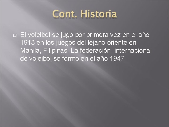 Cont. Historia El voleibol se jugo por primera vez en el año 1913 en