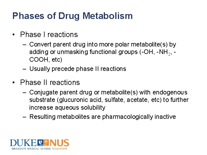 Phases of Drug Metabolism • Phase I reactions – Convert parent drug into more