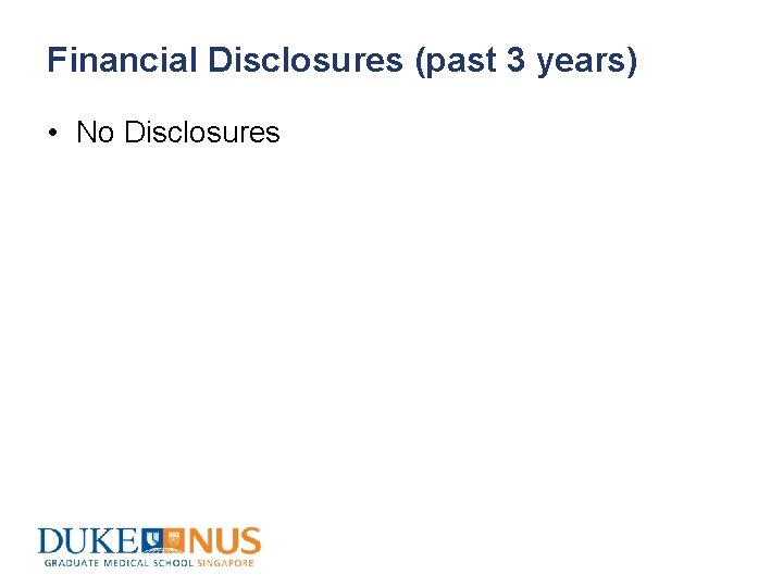 Financial Disclosures (past 3 years) • No Disclosures 