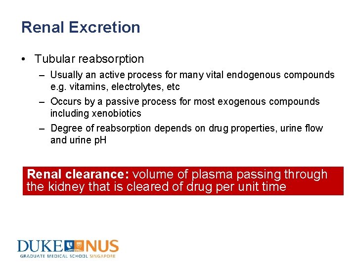 Renal Excretion • Tubular reabsorption – Usually an active process for many vital endogenous