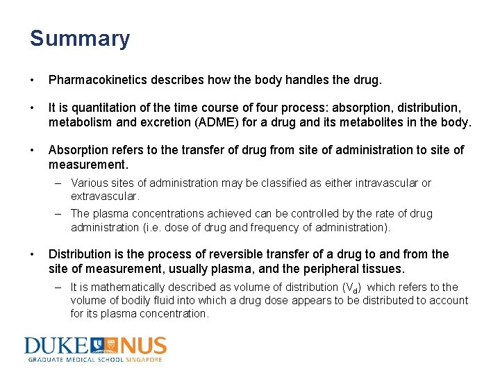 Summary • Pharmacokinetics describes how the body handles the drug. • It is quantitation