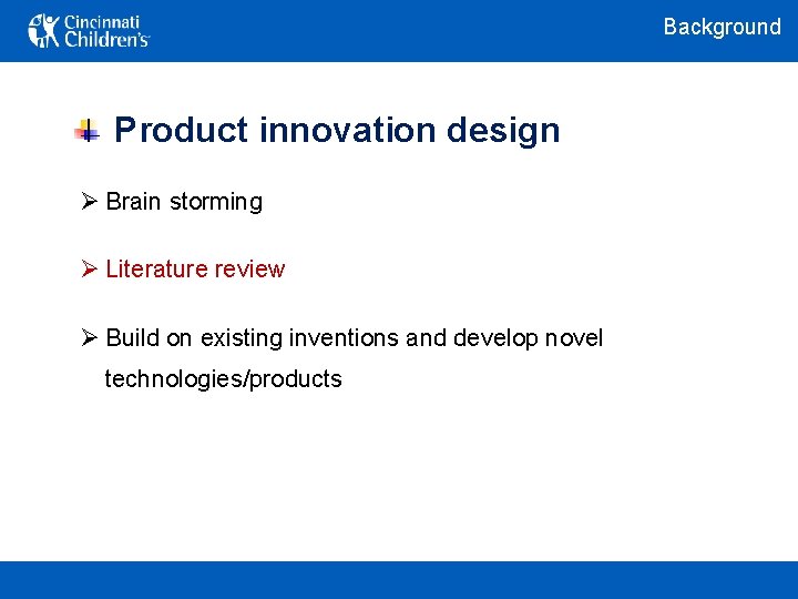 Background Product innovation design Ø Brain storming Ø Literature review Ø Build on existing