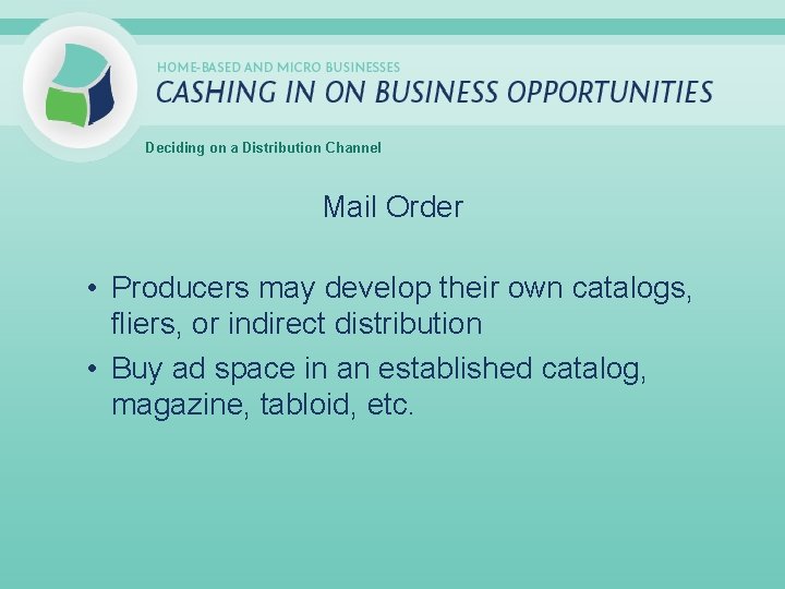 Deciding on a Distribution Channel Mail Order • Producers may develop their own catalogs,