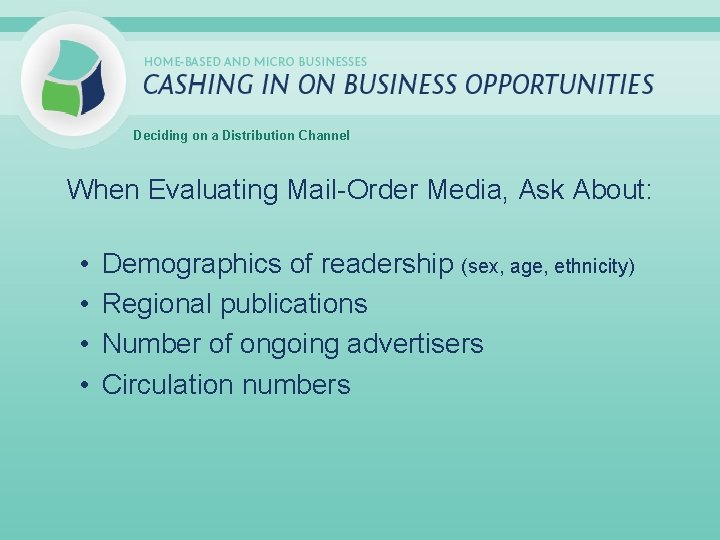 Deciding on a Distribution Channel When Evaluating Mail-Order Media, Ask About: • • Demographics