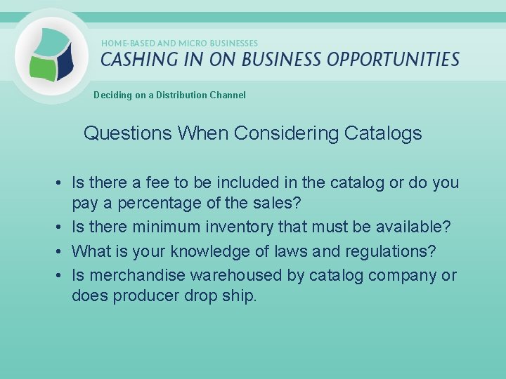 Deciding on a Distribution Channel Questions When Considering Catalogs • Is there a fee