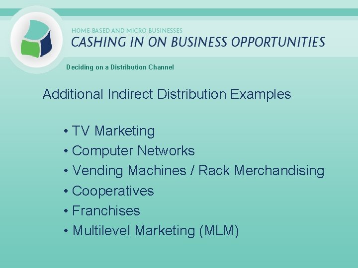 Deciding on a Distribution Channel Additional Indirect Distribution Examples • TV Marketing • Computer