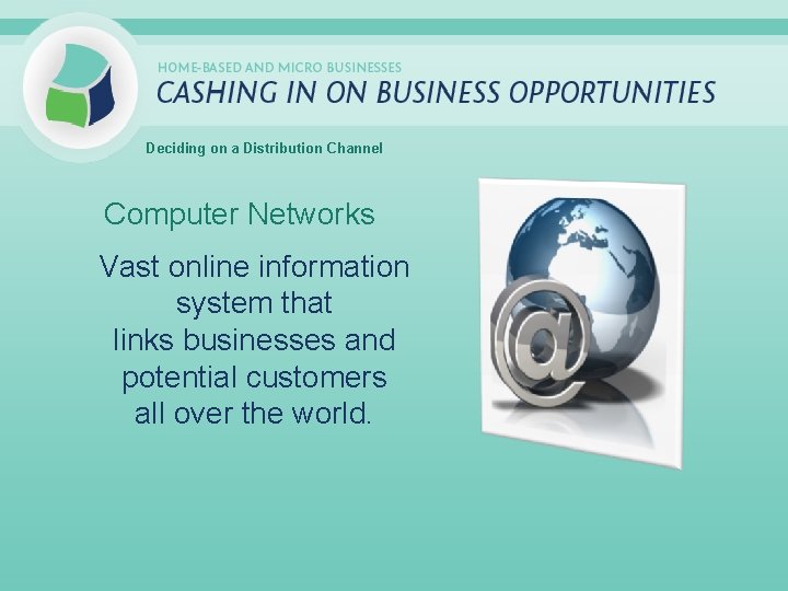 Deciding on a Distribution Channel Computer Networks Vast online information system that links businesses