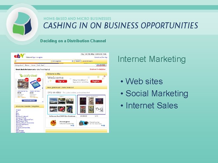 Deciding on a Distribution Channel Internet Marketing • Web sites • Social Marketing •