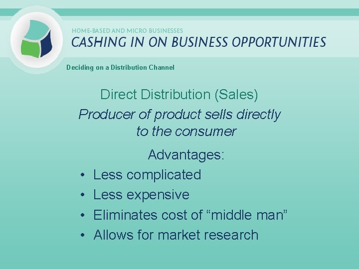 Deciding on a Distribution Channel Direct Distribution (Sales) Producer of product sells directly to
