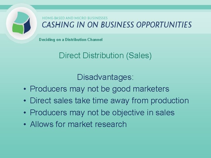 Deciding on a Distribution Channel Direct Distribution (Sales) • • Disadvantages: Producers may not