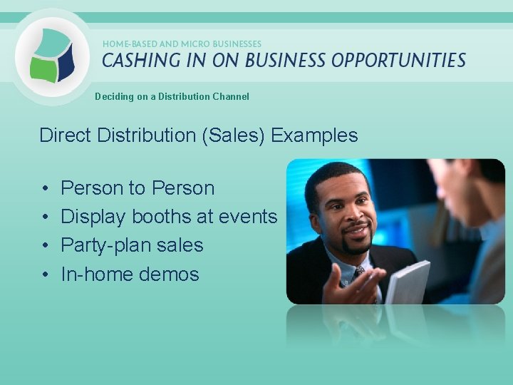 Deciding on a Distribution Channel Direct Distribution (Sales) Examples • • Person to Person