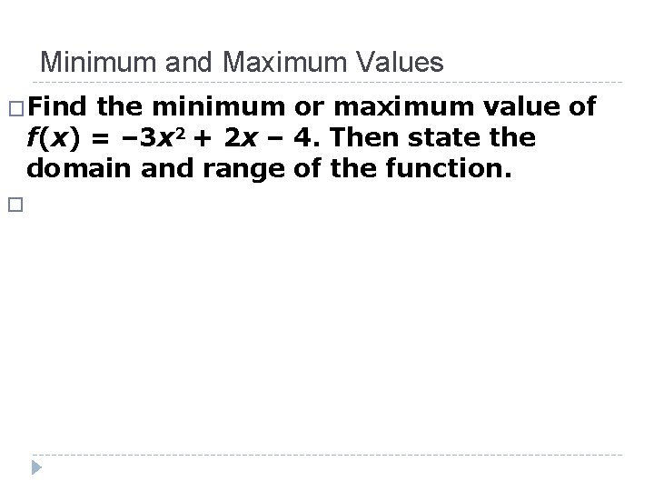 Minimum and Maximum Values �Find the minimum or maximum value of f(x) = –