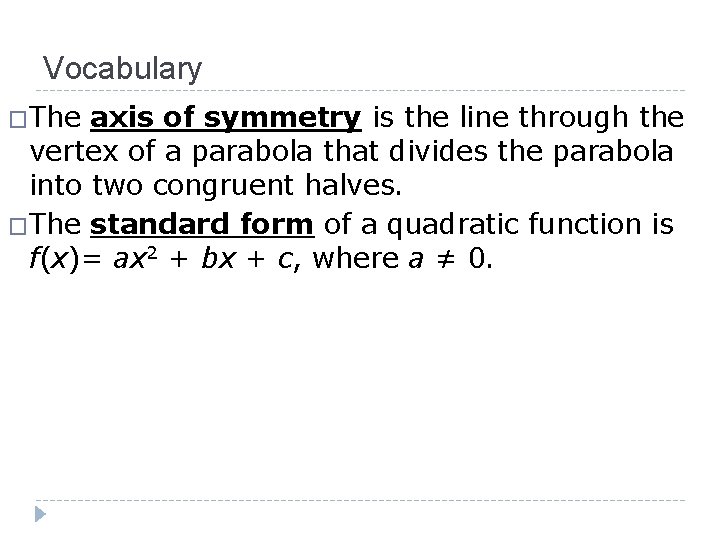 Vocabulary �The axis of symmetry is the line through the vertex of a parabola