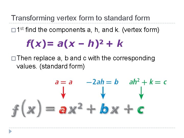 Transforming vertex form to standard form � 1 st find the components a, h,