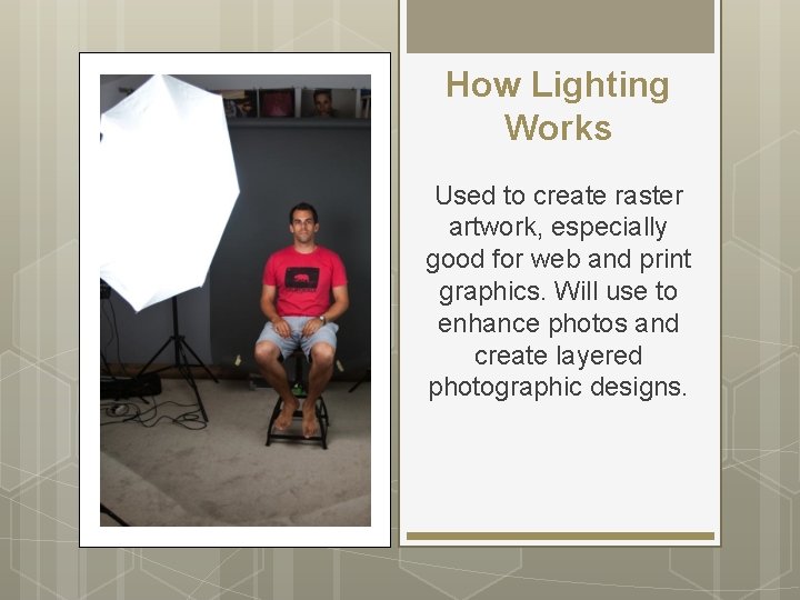 How Lighting Works Used to create raster artwork, especially good for web and print