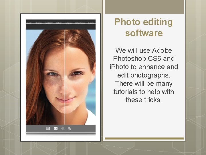 Photo editing software We will use Adobe Photoshop CS 6 and i. Photo to