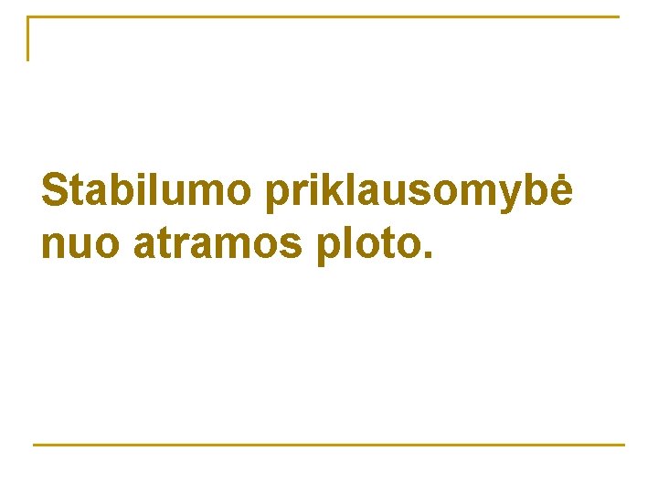 Stabilumo priklausomybė nuo atramos ploto. 