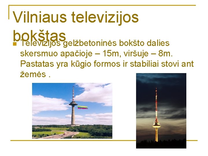 Vilniaus televizijos bokštas Televizijos gelžbetoninės bokšto dalies n skersmuo apačioje – 15 m, viršuje