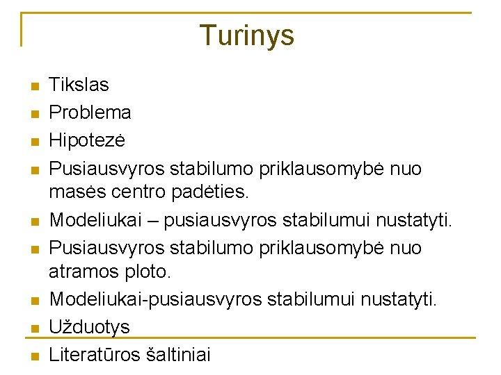 Turinys n n n n n Tikslas Problema Hipotezė Pusiausvyros stabilumo priklausomybė nuo masės