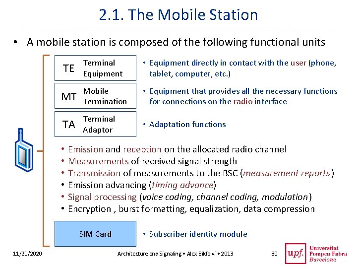 2. 1. The Mobile Station • A mobile station is composed of the following