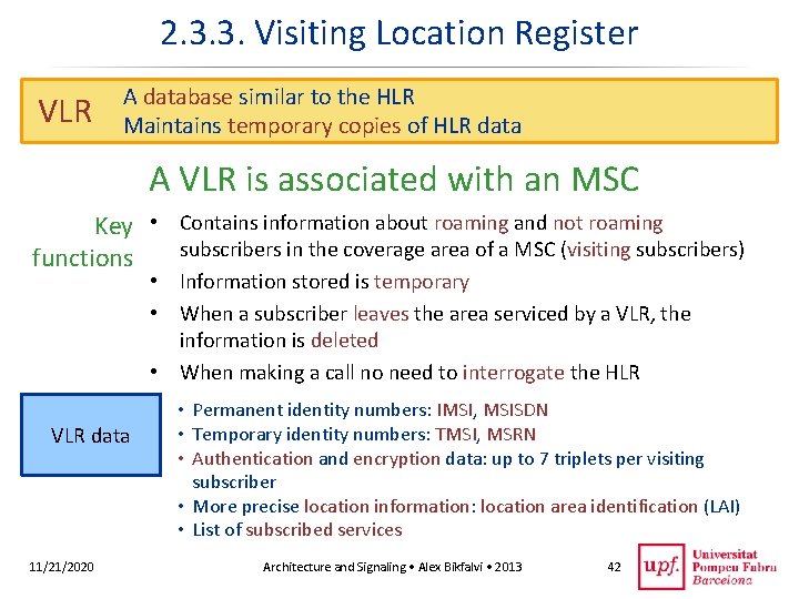 2. 3. 3. Visiting Location Register VLR A database similar to the HLR Maintains