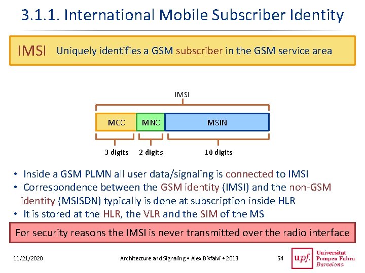 3. 1. 1. International Mobile Subscriber Identity IMSI Uniquely identifies a GSM subscriber in