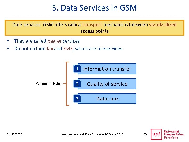 5. Data Services in GSM Data services: GSM offers only a transport mechanism between