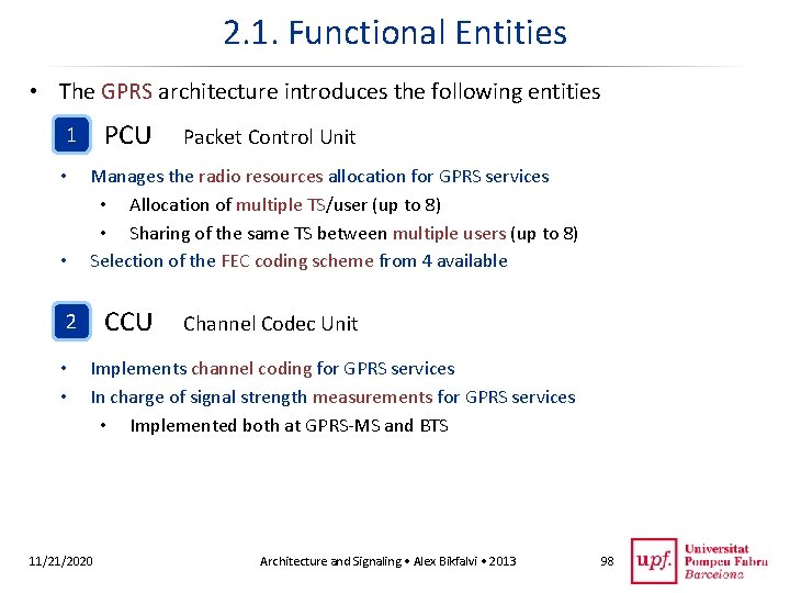 2. 1. Functional Entities • The GPRS architecture introduces the following entities PCU 1